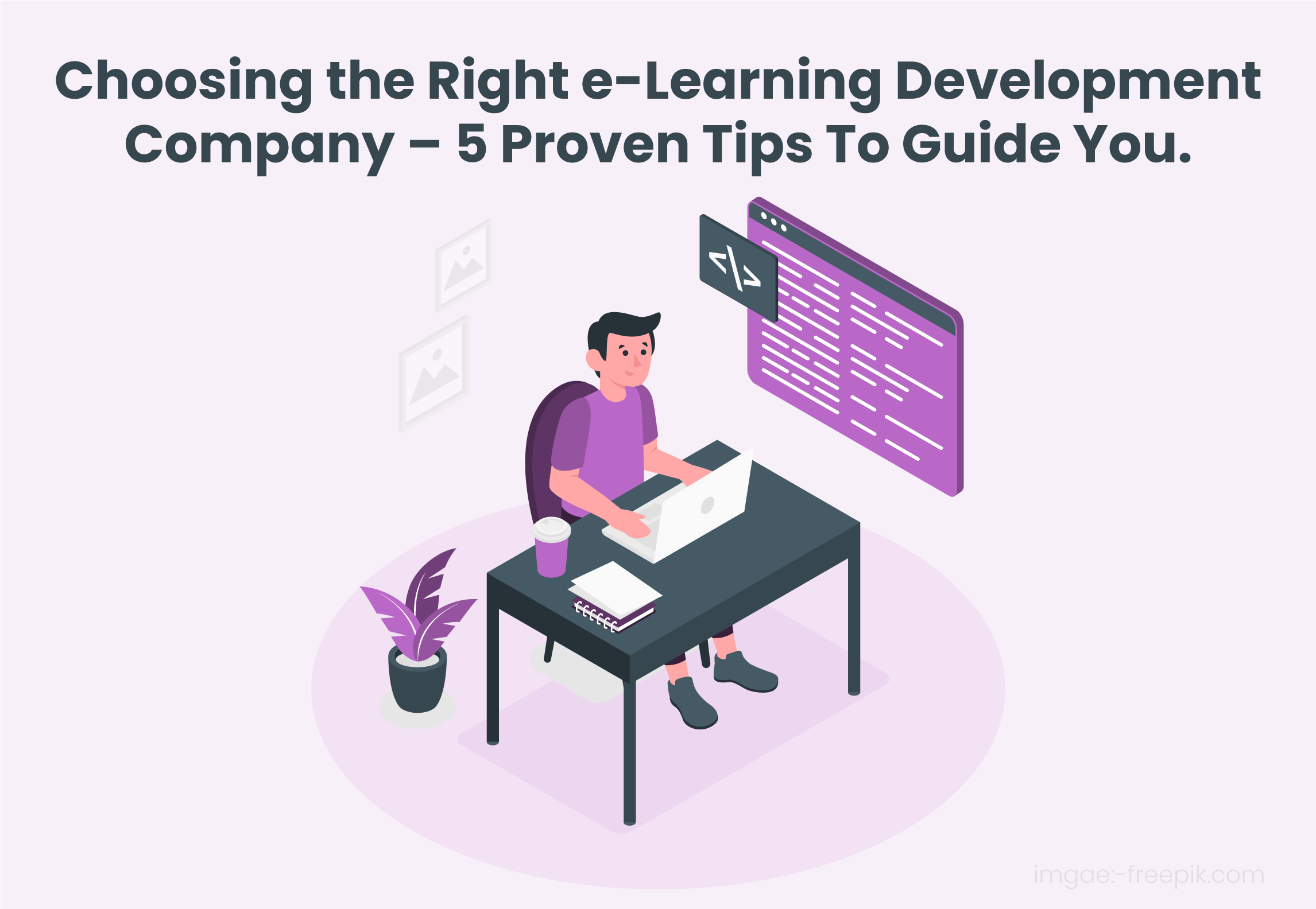 Choosing the Right eLearning Development Company – 5 Proven Tips To Guide You