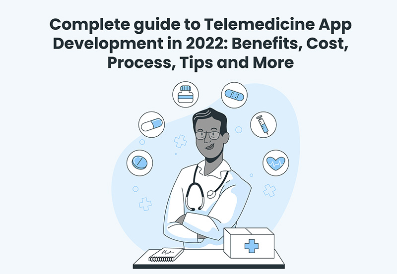 Complete guide to Telemedicine App Development in 2022 Benefits Cost Process Tips and More - Knovator Technologies