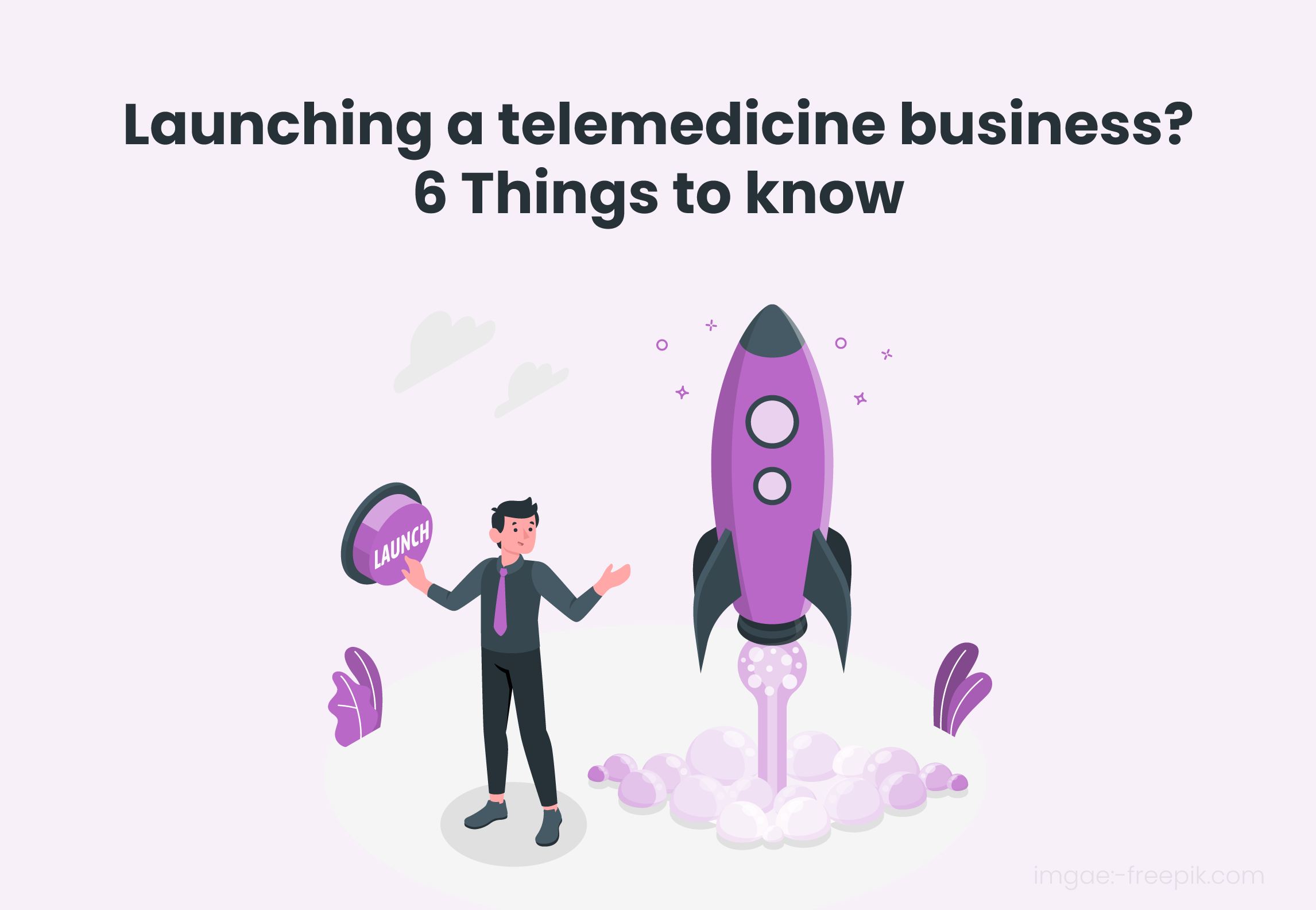 Launching a telemedicine business? 6 Things to know