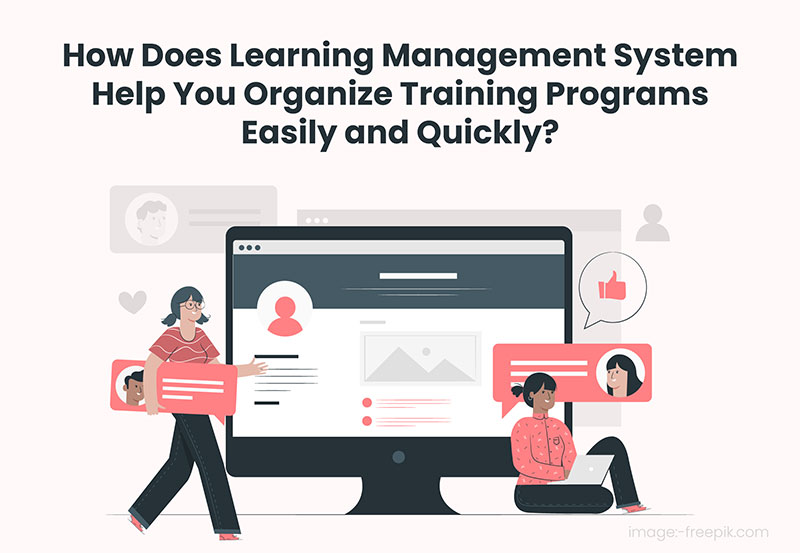 How Does Learning Management System Help You Organize Training Programs Easily and Quickly?