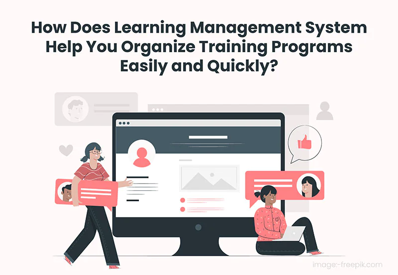 How-Does-Learning-Management-System-Help-You-Organize-Training-Programs-Easily-and-Quickly-1