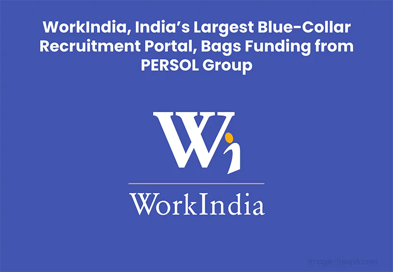 WorkIndia Indias Largest Blue Collar Recruitment Portal Bags Funding from PERSOL