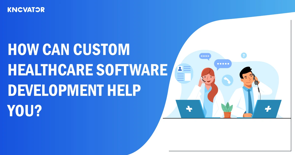 How Can Custom Healthcare Software Development Help You