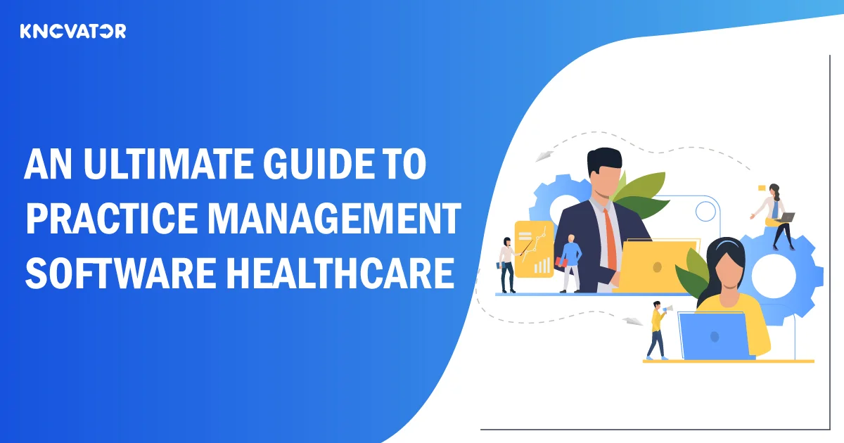 An Ultimate Guide to Practice Management Software Healthcare