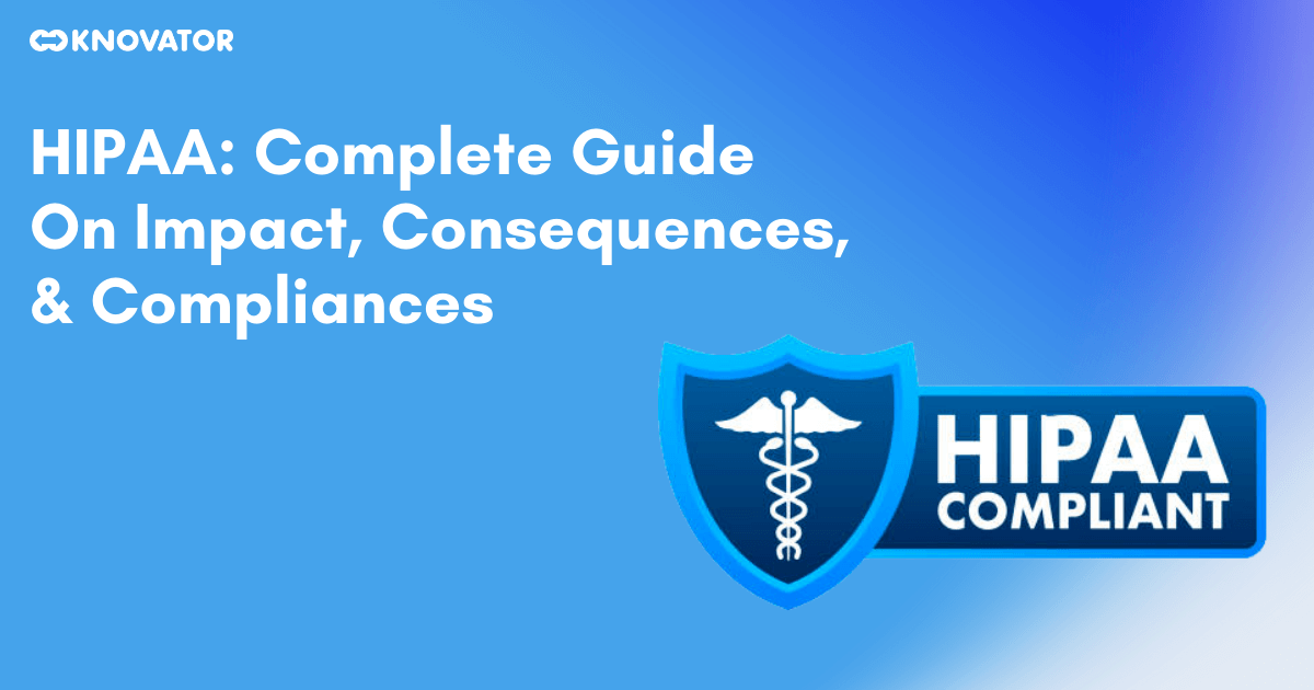 HIPAA: Complete Guide On Impact, Consequences, & Compliances