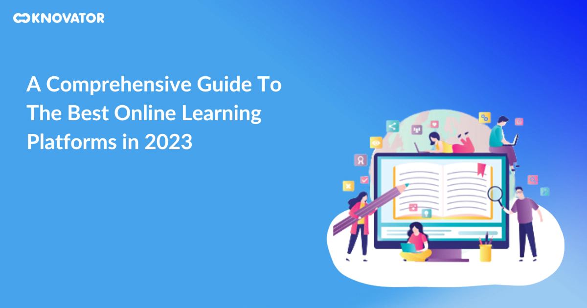 A Comprehensive Guide To The Best Online Learning Platforms in 2023