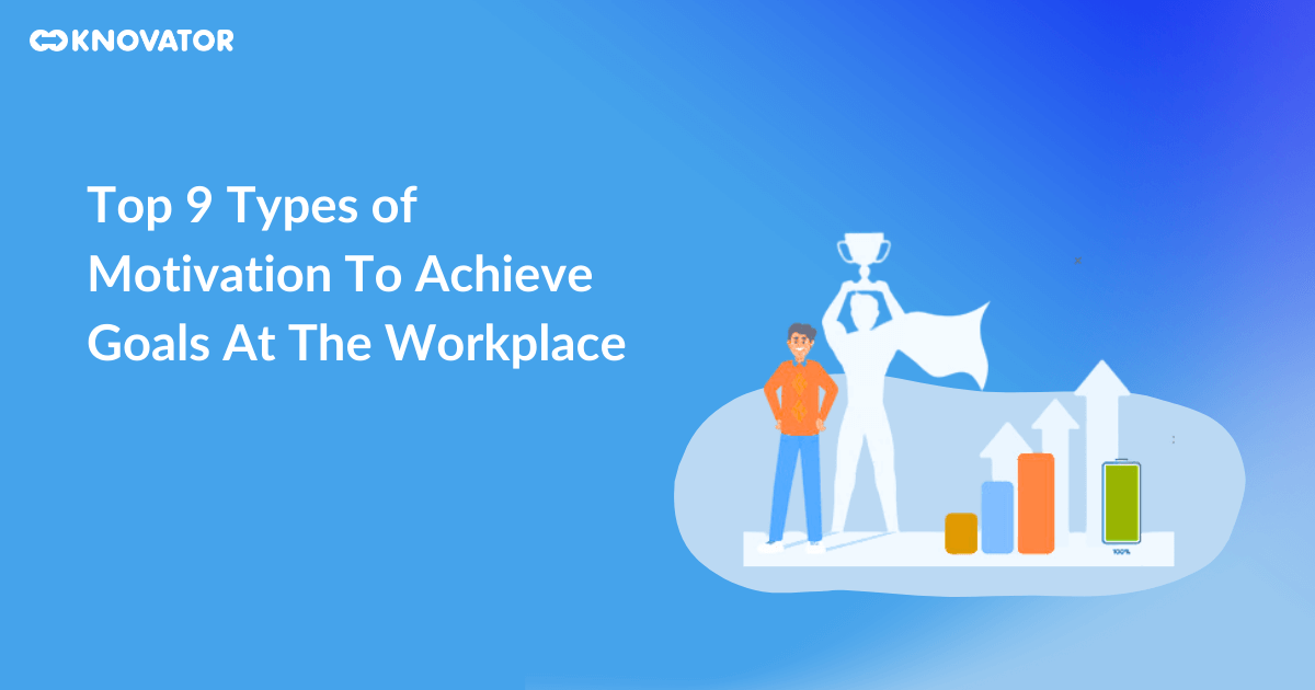 Top 9 Types of Motivation To Achieve Goals At The Workplace