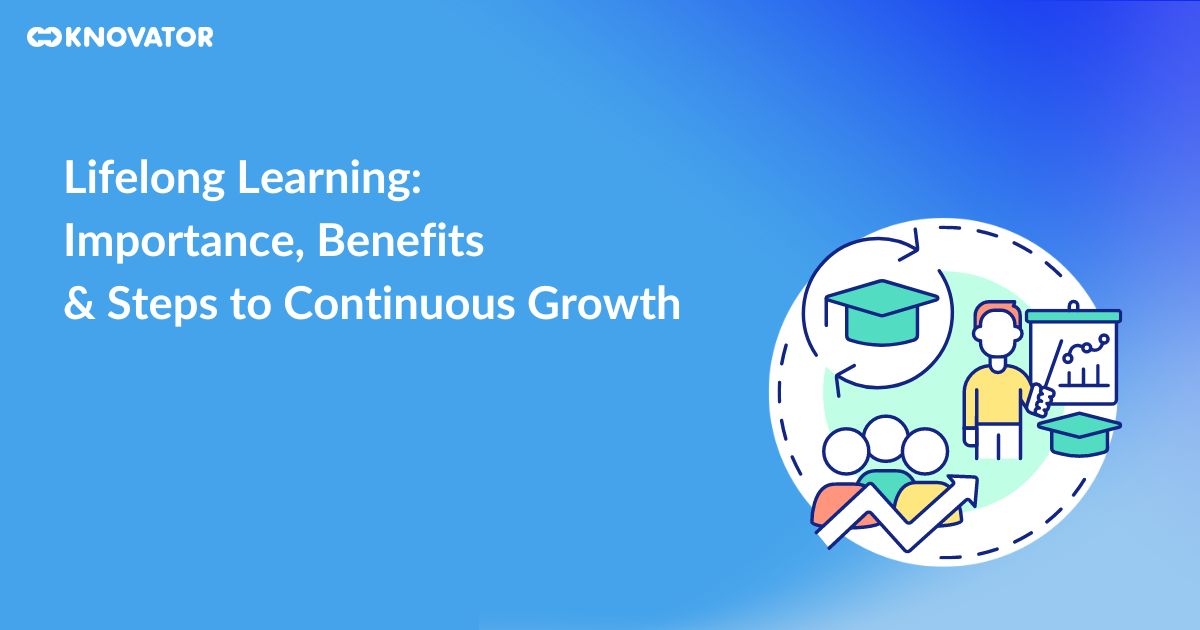 Lifelong Learning: Importance, Benefits and Steps to Continuous Growth