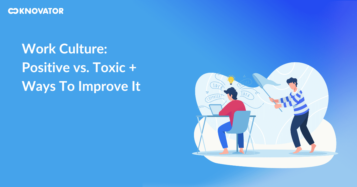 Work Culture Positive vs. Toxic and Ways To Improve It