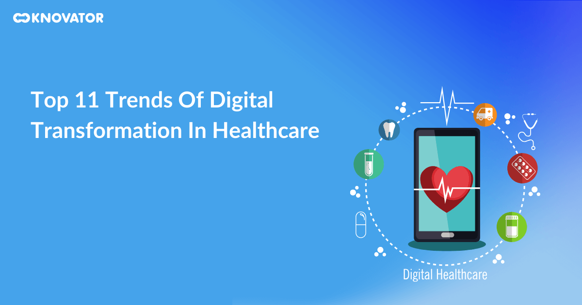 Top 11 Trends Of Digital Transformation In Healthcare